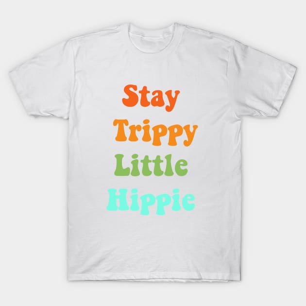 Stay trippy little hippie T-Shirt by Vintage Dream